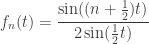 \displaystyle f_n(t)=\frac{\sin((n+\frac12)t)}{2\sin(\frac12 t)}