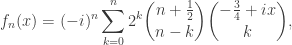 \displaystyle f_n(x)=(-i)^n \sum_{k=0}^n 2^k\binom{n+\frac12}{n-k}\binom{-\frac34+ix}{k},