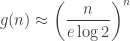 \displaystyle g(n) \approx \left(\frac{n}{e \log 2}\right)^n