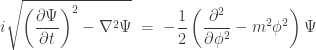 \displaystyle i\sqrt{ \left(\frac{\partial\Psi}{\partial t}\right)^2 - \nabla^2\Psi } \;=\; -\frac{1}{2}\left( \frac{\partial^2}{\partial\phi^2} - m^2\phi^2 \right)\Psi 
