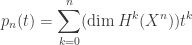 \displaystyle p_n(t) = \sum_{k=0}^n (\dim H^k(X^n)) t^k