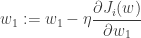 \displaystyle w_1 := w_1 - \eta \frac{\partial J_i(w)}{\partial w_1}