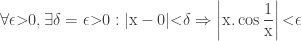 \forall \epsilon \rm{>} 0 , \exists \delta = \epsilon \rm{>} 0 : |x - 0| \rm{<} \delta \Rightarrow \left| x.\cos{\dfrac{1}{x}} \right| \rm{<} \epsilon 
