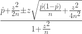 \frac{\hat{p}+\frac{z^2}{2n}\pm z\sqrt{\frac{\hat{p}(1-\hat{p})}{n}+\frac{z^2}{4n^2}}}{1+\frac{z^2}{n}}
