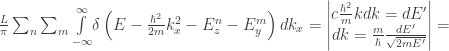 \frac{L}{\pi }\sum _n \sum _m \underset{-\infty }{\overset{\infty }{\int }}\delta \left(E-\frac{\hbar ^2}{2m}k_x^2-E_z^n-E_y^m\right)dk_x= \begin{vmatrix}{c}  \frac{\hbar ^2}{m}kdk=dE' \\  dk = \frac{m}{\hbar }\frac{dE'}{\sqrt{2m E'}} \\  \end{vmatrix}= 