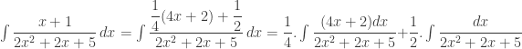 \int\dfrac{x+1}{2x^2+2x+5}\, dx = \int\dfrac{ \dfrac{1}{4}(4x+2) + \dfrac{1}{2}}{2x^2+2x+5} \, dx = \dfrac{1}{4}. \int\dfrac{(4x+2)dx}{2x^2+2x+5} + \dfrac{1}{2}. \int\dfrac{dx}{2x^2+2x+5} 