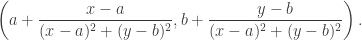 \left(a+\dfrac{x-a}{(x-a)^2+(y-b)^2},b+\dfrac{y-b}{(x-a)^2+(y-b)^2}\right).