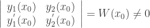 \left|\begin{array}{cc} y_1(x_0) & y_2(x_0) \\ y_1^{'}(x_0) & y_2^{'}(x_0) \\ \end{array} \right| = W(x_0) \ne 0 