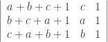 \left|\begin{array}{ccc} a+b+c+1 & c & 1 \\ b+c+a+1 & a & 1 \\ c+a+b+1 & b & 1 \\ \end{array} \right| 