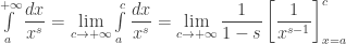 \mathop\int\limits_a^{+\infty}{\dfrac{dx}{x^s}} = \lim\limits_{c \to +\infty}\int\limits_a^c{\dfrac{dx}{x^s}} = \lim\limits_{c \to +\infty}{\dfrac{1}{1 - s}} \left[ {\dfrac{1}{{{x^{s - 1}}}}} \right]_{x=a}^c 