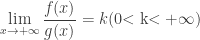 \mathop {\lim }\limits_{x \to  + \infty } \dfrac{{f(x)}}{{g(x)}} = k (0 \rm{< k} \rm{< +\infty} ) 