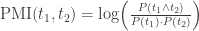 \mbox{PMI}(t_1, t_2) = \log\Bigl(\frac{P(t_1 \wedge t_2)}{P(t_1) \cdot P(t_2)}\Bigr)
