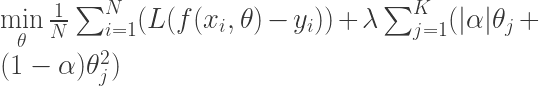 \min\limits_{\theta}\frac{1}{N} \sum_{i=1}^{N}(L(f(x_i,\theta)-y_i)) +\lambda \sum_{j=1}^{K}(|\alpha|\theta_j + (1-\alpha)\theta_j ^2) 