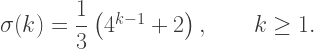 \sigma(k)=\dfrac13\left(4^{k-1}+2\right),\qquad k\ge1.
