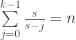 \sum\limits_{j=0}^{k-1}\frac{s}{s-j}=n 