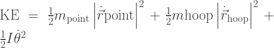 \text{KE}=\frac{1}{2} m_\text{point} \left|\dot{\vec{r}}\text{point}\right|^2+\frac{1}{2}m\text{hoop} \left|\dot{\vec{r}}_\text{hoop}\right|^2+\frac{1}{2}I \dot{\theta}^2