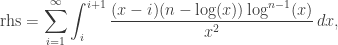 \text{rhs}=\displaystyle\sum _{i=1}^{\infty } \displaystyle\int_i^{i+1} \frac{(x-i) (n-\log (x)) \log ^{n-1}(x)}{x^2} \, dx,