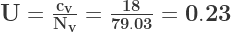 {\bf U = \frac{c_v}{N_v} = \frac{18}{79.03} = 0.23}