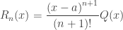 {{R}_{n}}(x) = { \dfrac{{{(x-a)}^{n+1}}}{(n+1)!}}Q(x) 