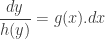 { \dfrac{dy}{h(y)}} = g(x).dx 