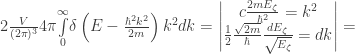2\frac{V}{(2\pi )^3}4\pi \underset{0}{\overset{\infty }{\int }}\delta \left(E-\frac{\hbar ^2k^2}{2m}\right)k^2dk= \begin{vmatrix}{c} \frac{2m E_{\zeta }}{\hbar ^2}=k^2 \\ \frac{1}{2}\frac{\sqrt{2m} }{\hbar }\frac{dE_{\zeta }}{\sqrt{E_{\zeta }}}= dk \end{vmatrix} =