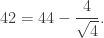 42=44-\dfrac4{\sqrt 4}.