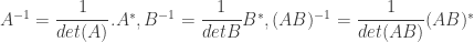 A^{-1} = \dfrac{1}{det(A)}.A^* , B^{-1} = \dfrac{1}{detB}B^* , (AB)^{-1} = \dfrac{1}{det(AB)}(AB)^* 