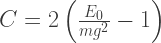 C = 2\left(\frac{E_0}{mg^2} - 1\right)