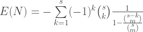 E(N)=-\sum\limits_{k=1}^{s} (-1)^k {s \choose k}\frac{1}{1-\frac{{s-k \choose m}}{{s \choose m}}} 