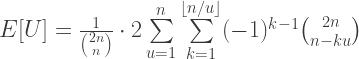 E[U] = \frac{1}{{2n \choose n}} \cdot 2\sum\limits_{u=1}^n \sum\limits_{k=1}^{\lfloor n/u \rfloor} (-1)^{k-1}{2n \choose n-ku} 