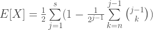 E[X] = \frac{1}{2}\sum\limits_{j=1}^s (1-\frac{1}{2^{j-1}}\sum\limits_{k=n}^{j-1}{j-1 \choose k}) 