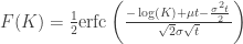 F(K)=\frac{1}{2} \text{erfc}\left(\frac{-\log (K)+\mu t-\frac{\sigma ^2 t}{2}}{\sqrt{2} \sigma \sqrt{t}}\right) 