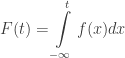 F(t)=\displaystyle\int\limits_{-\infty}^{t}f(x)dx
