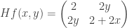 Hf(x,y) = \begin{pmatrix} 2 & 2y \\ 2y & 2 + 2x \end{pmatrix}