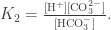 K_2 = \frac{{\rm[H^+][CO_3^{2-}]}}{{\rm [HCO_3^-]}}. 
