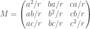 M=  \left ( \begin{matrix} a^2/r & ba/r & ca/r \\  ab/r & b^2/r & cb/r \\ ac/r & bc/r & c^2/r \end{matrix} \right ) 