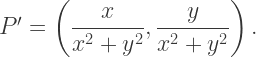 P'=\left(\dfrac{x}{x^2+y^2},\dfrac{y}{x^2+y^2}\right).