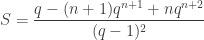 S=\dfrac {q-(n+1)q^{n+1}+nq^{n+2}} {(q-1)^{2} }