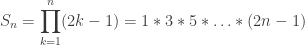 S_n = \displaystyle\prod_{k=1}^n (2k - 1) = 1 * 3 * 5 * \ldots * (2n - 1)