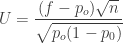 U = { \dfrac{(f-p_o){\sqrt{n}}}{\sqrt{p_o(1-p_0)}}} 