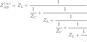 Z_{AB}^{\,(\infty)}=Z_L+\cfrac{1}{\cfrac{1}{Z_C}+\cfrac{1}{Z_L+\cfrac{1}{\cfrac{1}{Z_C}+\cfrac{1}{Z_L+\cfrac{1}{\ddots}}}}} 