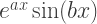 e^{ax}\sin(bx)