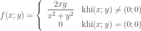 f(x;y) = \left\{\begin{array}{cc} { \dfrac{2xy}{x^2+y^2}} & \text{khi} (x;y) \ne (0;0) \\ 0 & \text{khi} (x;y) = (0;0) \\ \end{array} \right. 