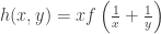h(x,y) = x f \left( \frac{1}{x} + \frac{1}{y} \right)