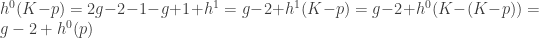 h^0(K-p)=2g-2-1-g+1+h^1=g-2+h^1(K-p)=g-2+h^0(K-(K-p))=g-2+h^0(p)