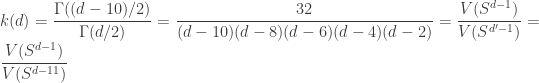 k(d)=\dfrac{\Gamma ((d-10)/2)}{\Gamma (d/2)}=\dfrac{32}{(d-10)(d-8)(d-6)(d-4)(d-2)}=\dfrac{V(S^{d-1})}{V(S^{d'-1})}=\dfrac{V(S^{d-1})}{V(S^{d-11})}