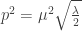 p^2=\mu^2\sqrt{\frac{\lambda}{2}}