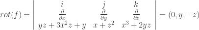 rot(f) = \left| \begin{array}{ccc} i & j & k \\ \frac{\partial}{\partial x} & \frac{\partial}{\partial y} & \frac{\partial}{\partial z} \\ yz + 3x^2 z + y & x + z^2 & x^3 + 2yz \end{array} \right| = (0, y, -z)