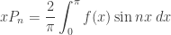 x \displaystyle{ P_n = \frac{2}{\pi} \int_0^\pi f(x) \sin nx  \; dx }
