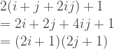 \begin{array}{l} 2(i+j+2ij) + 1 \\ = 2i + 2j + 4ij + 1 \\ = (2i+1) (2j+1) \end{array} 